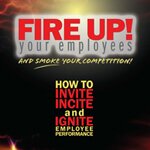 Fire Up! Your Employees and Smoke Your Competition: Book