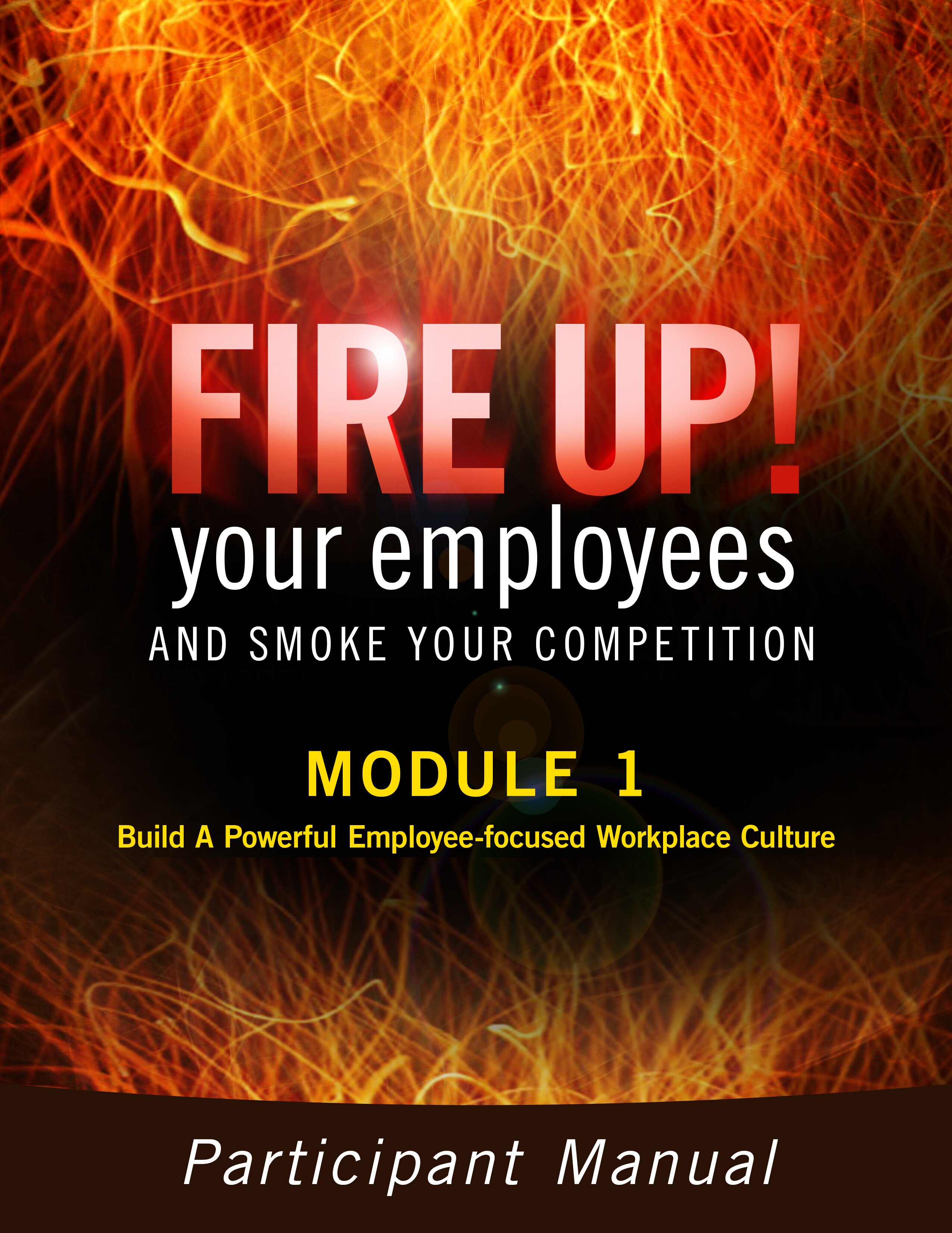 Interactive Web Seminar Fire Up! Process Module 1: Build A Powerful Employee-focused Workplace Culture