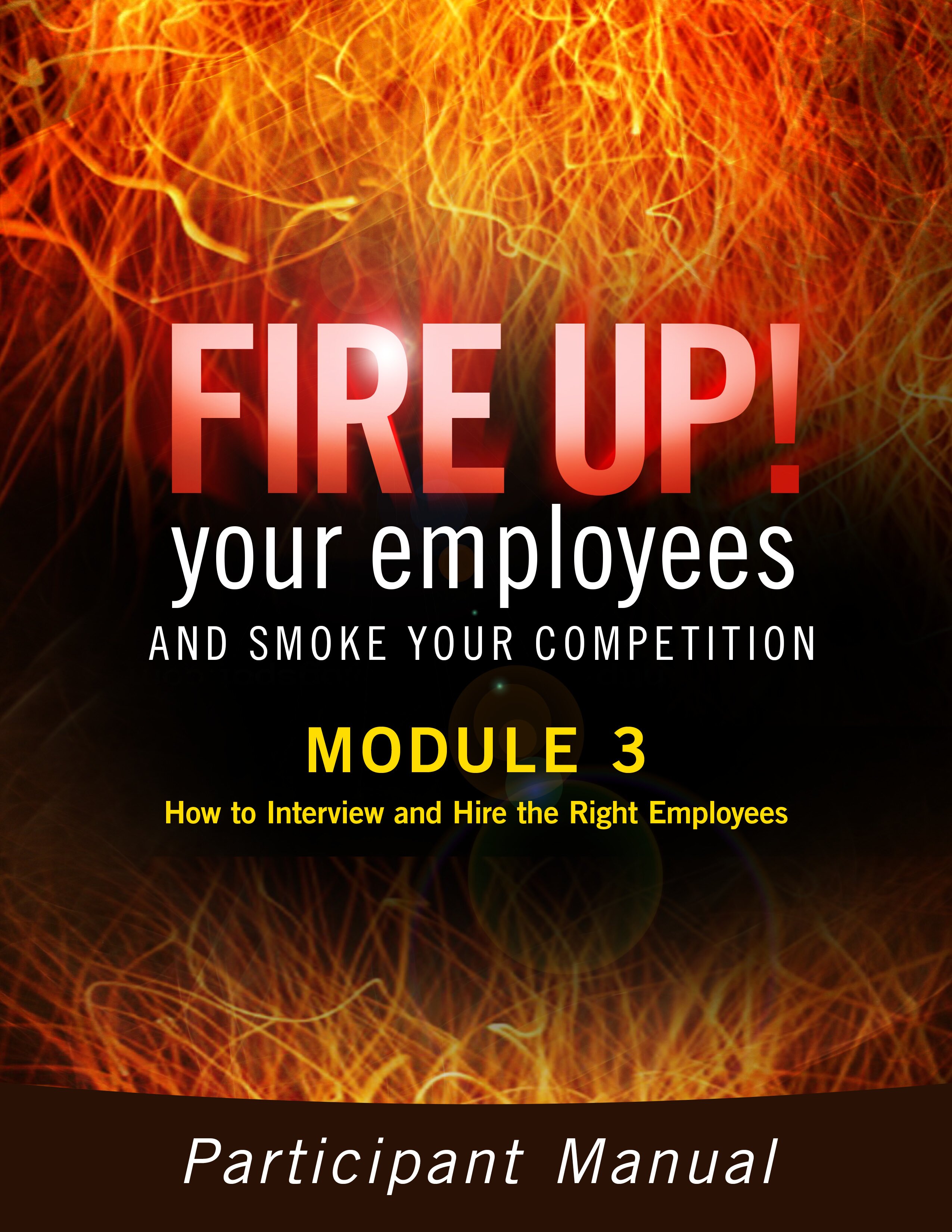 Interactive Web Seminar - Fire Up! Process Modules 3 and 4: How to Interview and Hire the Right Employees, and Onboarding and Knowing Your New Employees