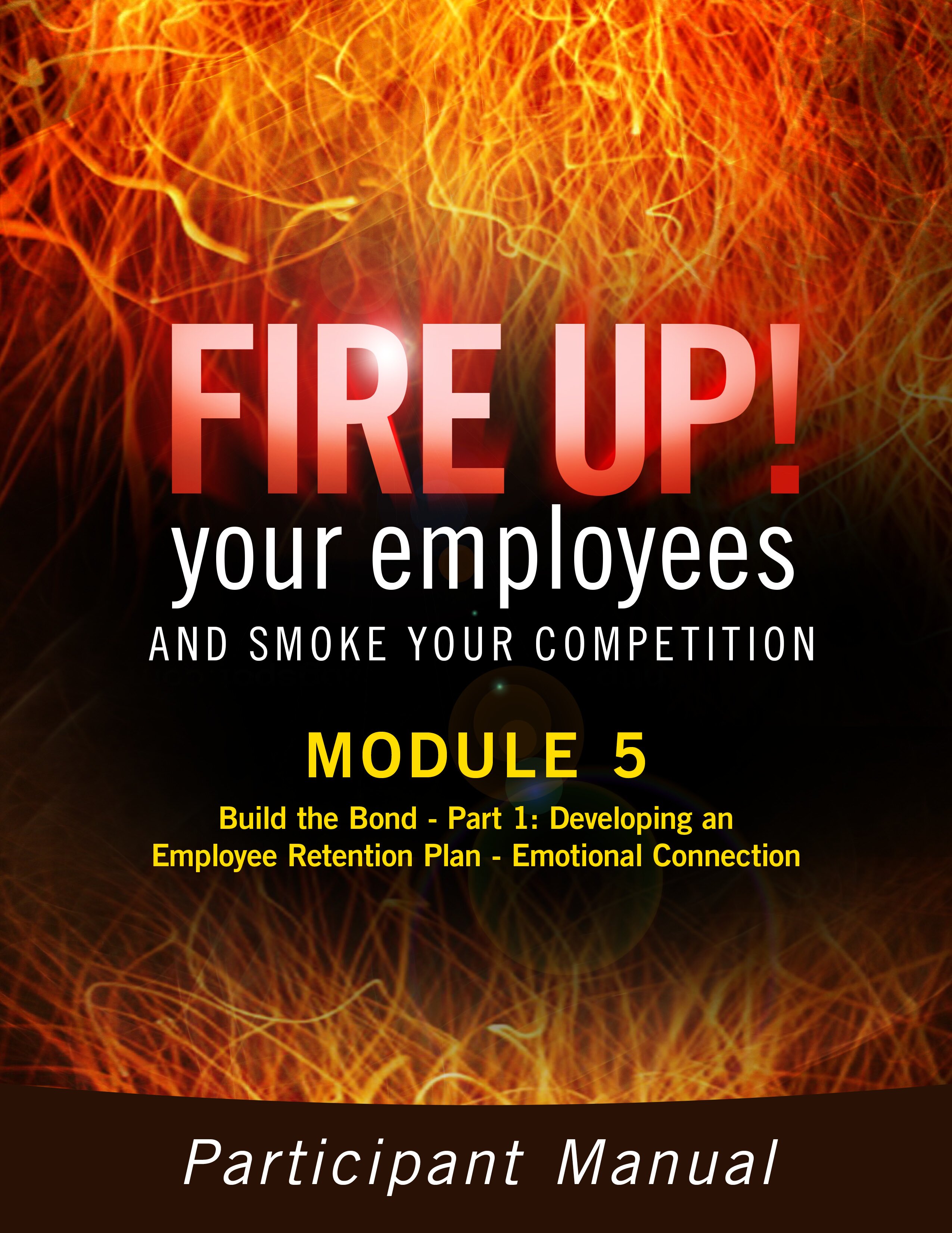 Interactive Web Seminar - Fire Up! Process Modules 5 and 6: Build The Bond - Developing an Employee Retention Plan
